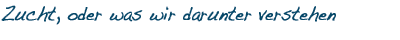 Zucht und Zuchtziele